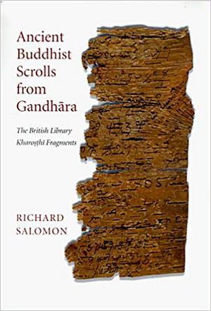 Ancient Buddhist Scrolls from Gandhara - The British Library Kharosthi Fragments (Gandharan Buddhist Texts)