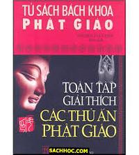 Tủ sách Bách khoa Phật giáo - Toàn Tập Giải Thích các Thủ Ấn Phật Giáo